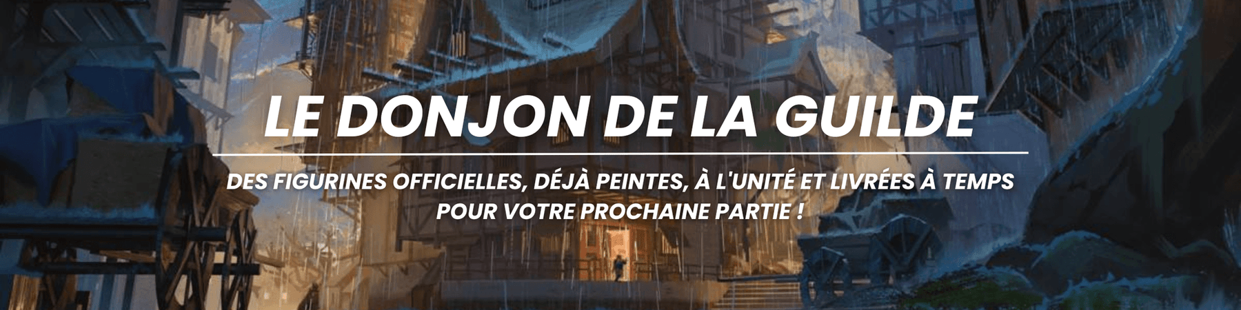 Le Donjon de la Guilde - Des figurines officielles, déjà peinte, à l'unité et livrées à temps pour votre prochaine partie !