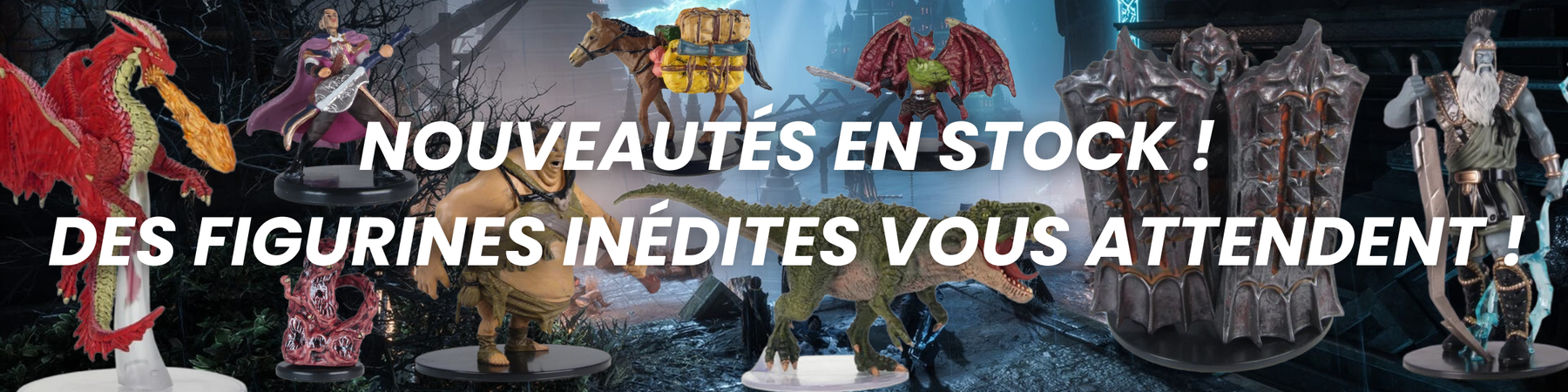 Nouveautes en stock Des figurines inedites vous attendent